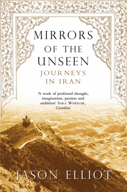 Mirrors of the Unseen : Journeys in Iran, Paperback / softback Book