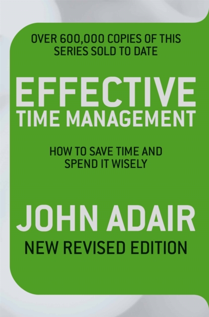 Effective Time Management (Revised edition) : How to save time and spend it wisely, Paperback / softback Book