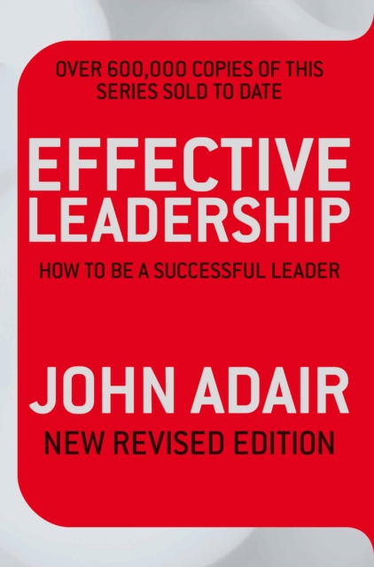 Effective Leadership (NEW REVISED EDITION) : How to Be a Successful Leader, EPUB eBook
