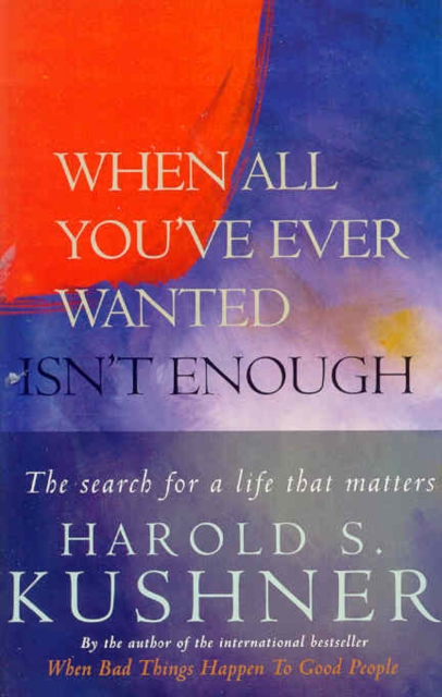 When All You've Ever Wanted Isn't Enough : The Search For a Life That Matters, EPUB eBook