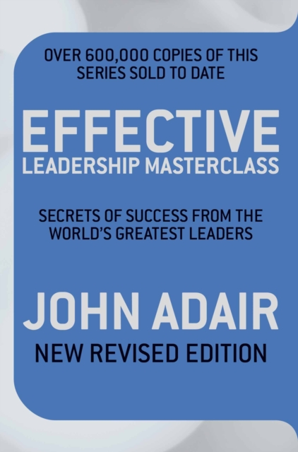 Effective Leadership Masterclass : Secrets of Success from the World's Greatest Leaders, EPUB eBook
