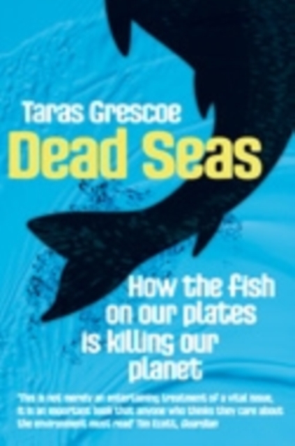 Dead Seas : How the fish on our plates is killing our planet, EPUB eBook