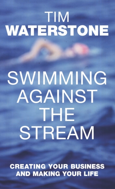 Swimming Against the Stream : Creating Your Business and Making Your Life, EPUB eBook