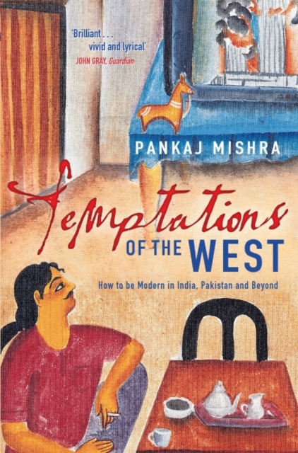 Temptations of the West : How to be Modern in India, Pakistan and Beyond, EPUB eBook