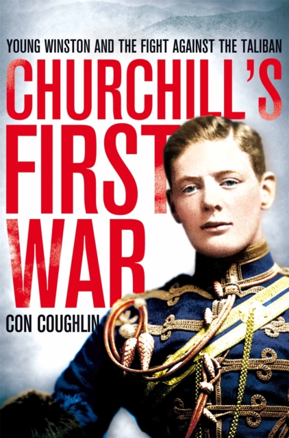 Churchill's First War : Young Winston and the Fight Against the Taliban, Paperback / softback Book