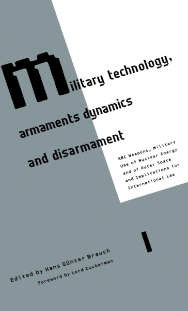 Military Technology, Armaments Dynamics and Disarmament : ABC Weapons, Military Use of Nuclear Energy and of Outer Space, and Implications for International Law, Hardback Book