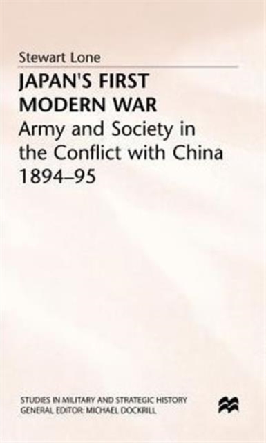 Japan's First Modern War : Army and Society in the Conflict with China, 1894-5, Hardback Book