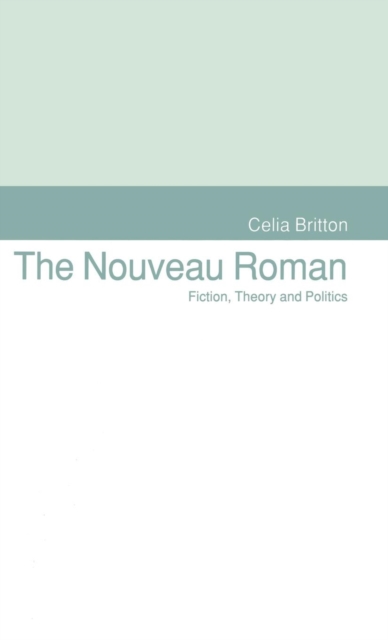 The Nouveau Roman : Fiction, Theory and Politics, Hardback Book