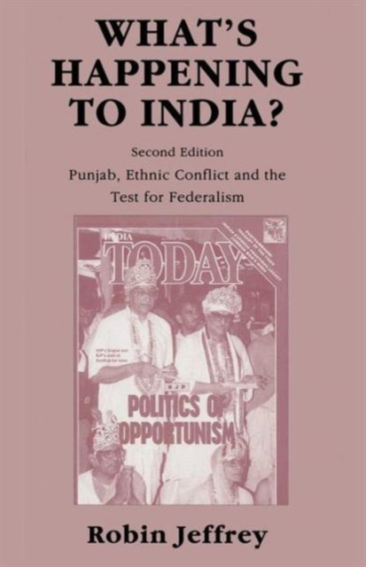 What's Happening to India? : Punjab, Ethnic Conflict, and the Test for Federalism, Paperback / softback Book