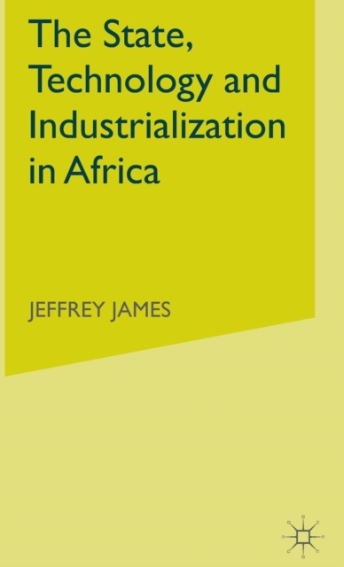 The State, Technology and Industrialization in Africa, Hardback Book