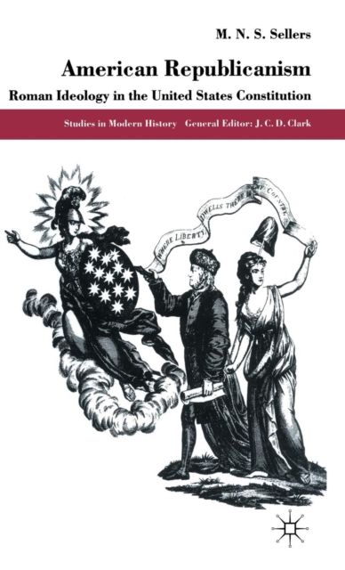 American Republicanism : Roman Ideology in the United States Constitution, Hardback Book