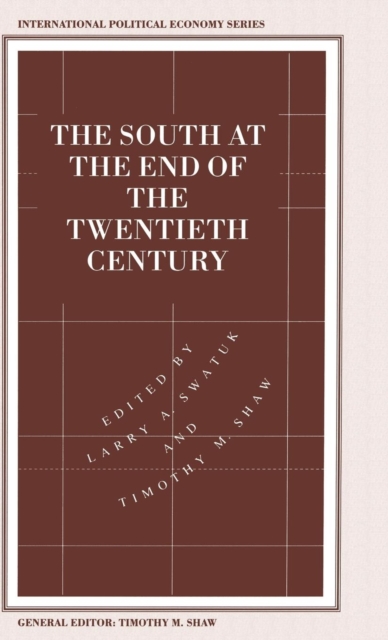 The South at the End of the Twentieth Century : Rethinking the Political Economy of Foreign Policy in Africa, Asia, the Caribbean and Latin America, Hardback Book