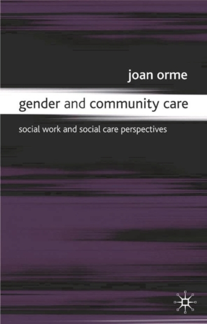 Gender and Community Care : Social Work and Social Care Perspectives, Paperback / softback Book