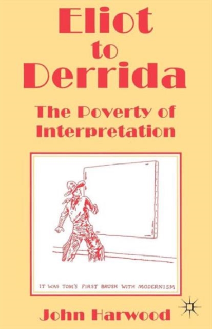 Eliot to Derrida : The Poverty of Interpretation, Paperback / softback Book