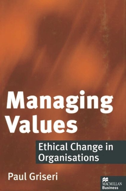 Managing Values : Ethical Change in Organisations, Paperback Book