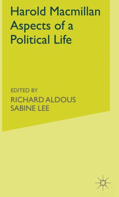 Harold Macmillan : Aspects of a Political Life, Hardback Book