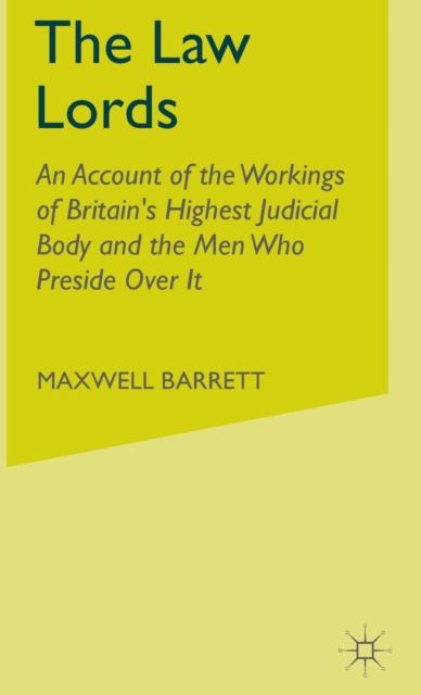 The Law Lords : An Account of the Workings of Britain's Highest Judicial Body and the Men Who Preside Over it, Hardback Book