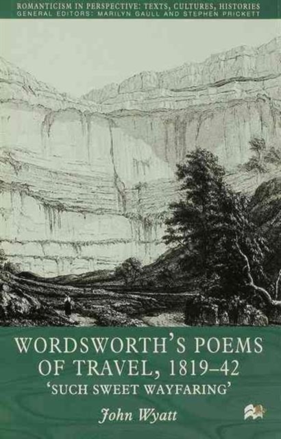 Wordsworth's Poems of Travel 1819-1842 : Such Sweet Wayfaring, Hardback Book