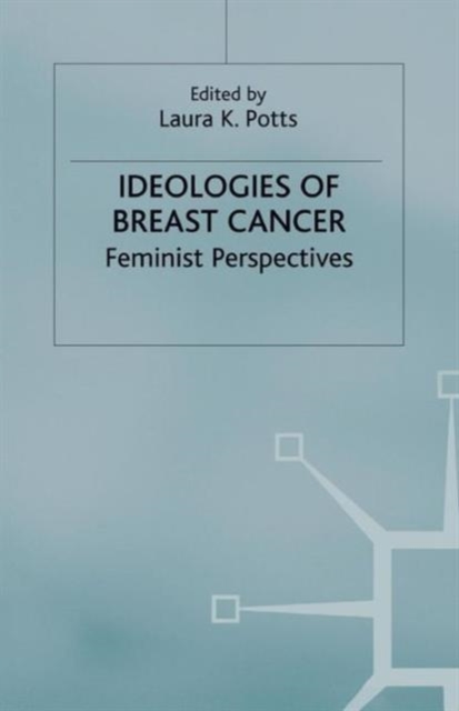 Ideologies of Breast Cancer : Feminist Perspectives, Paperback / softback Book