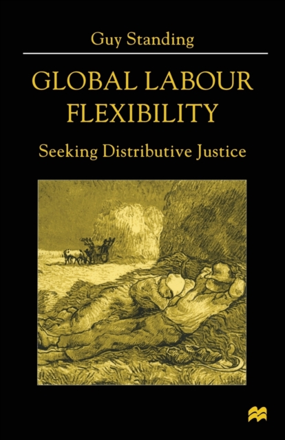 Global Labour Flexibility : Seeking Distributive Justice, Paperback / softback Book