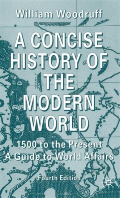 A Concise History of the Modern World : 1500 to the Present: A Guide to World Affairs, Paperback / softback Book