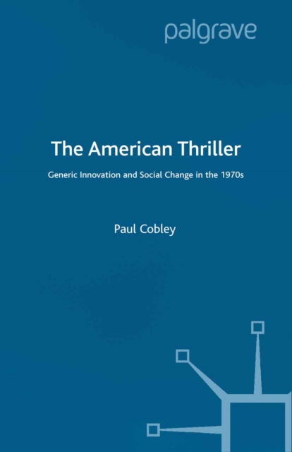 The American Thriller : Generic Innovation and Social Change in the 1970s, PDF eBook