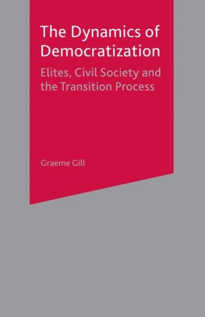 Dynamics of Democratization : Elites, Civil Society and the Transition Process, PDF eBook