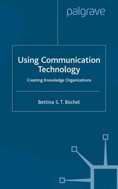 Using Communication Technology : Creating Knowledge Organizations, PDF eBook