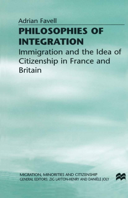 Philosophies of Integration : Immigration and the Idea of Citizenship in France and Britain, PDF eBook