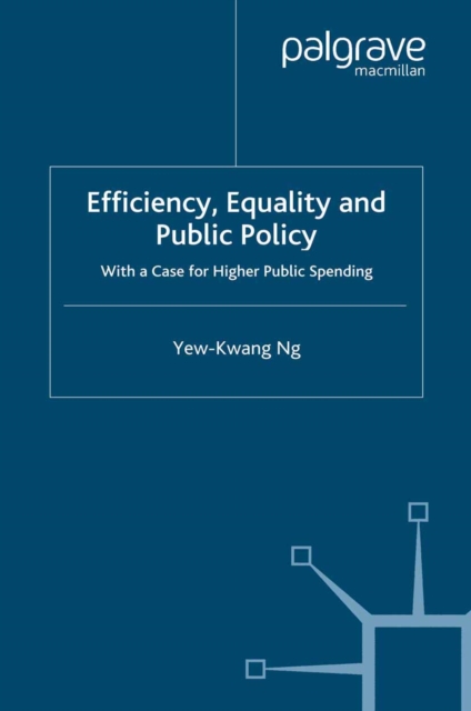 Efficiency, Equality and Public Policy : With A Case for Higher Public Spending, PDF eBook