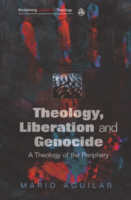 Theology, Liberation and Genocide : A Theology of the Periphery, EPUB eBook