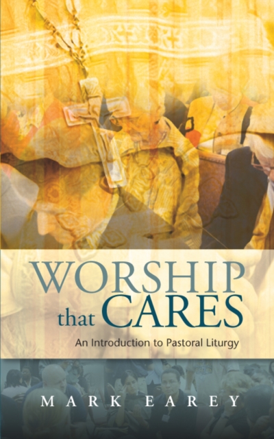 Worship that Cares : An Introduction to Pastoral Liturgy, EPUB eBook