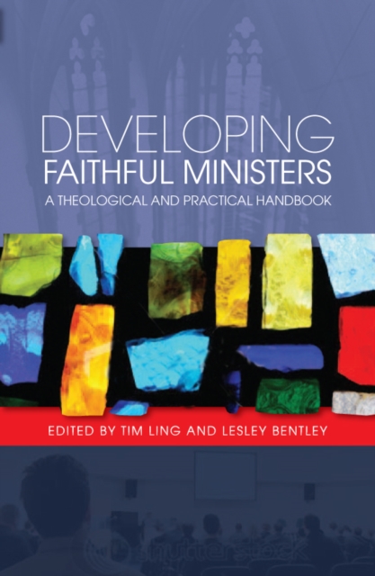 Developing Faithful Ministers : A Theological and Practical Handbook, EPUB eBook
