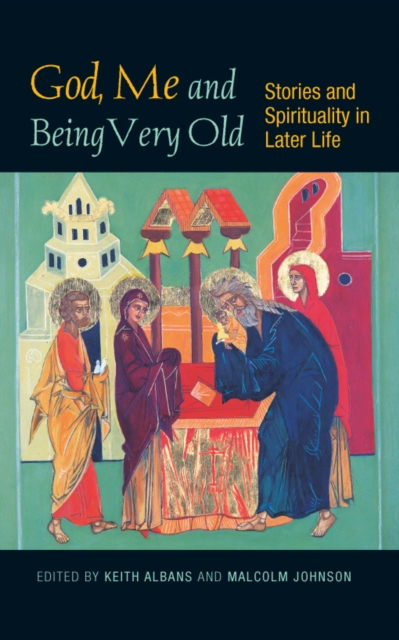 God, Me and Being Very Old : Stories and Spirituality in Later Life, EPUB eBook
