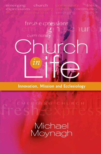 Church in Life : Innovation, Mission and Ecclesiology, Paperback / softback Book