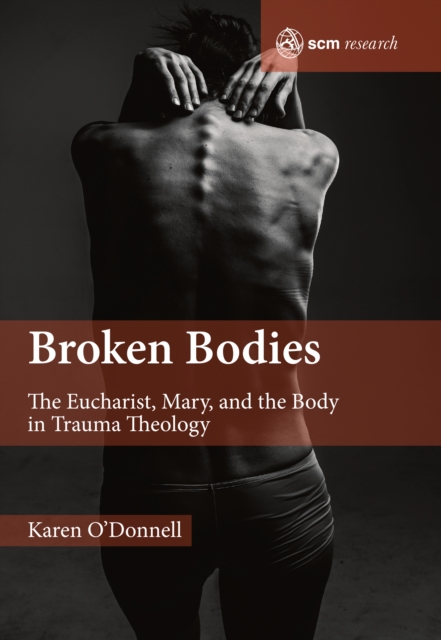 Broken Bodies : The Eucharist, Mary and the Body in Trauma Theology, Hardback Book