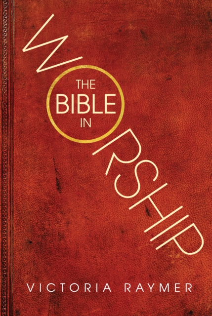 The Bible in Worship : Proclamation, Encounter and Response, EPUB eBook