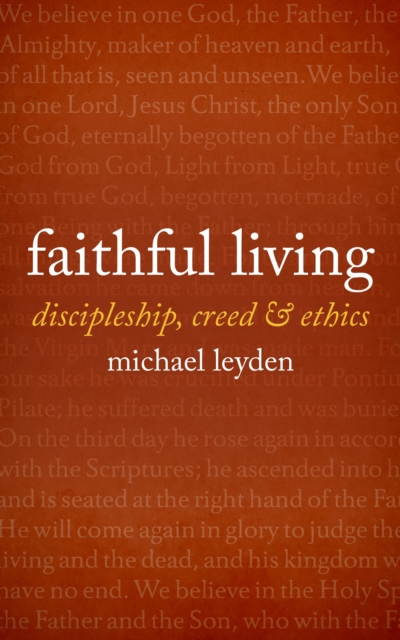 Faithful Living : Discipleship, Creed, and Ethics, Paperback / softback Book