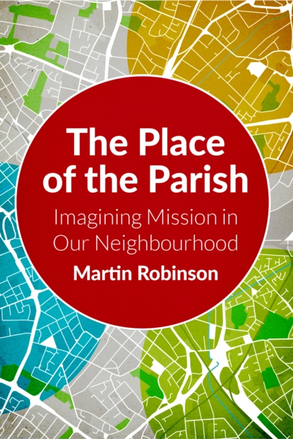 The Place of the Parish : Imagining Mission in our Neighbourhood, EPUB eBook