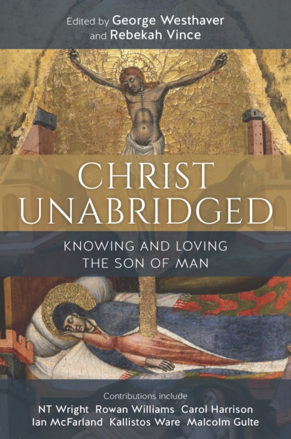 Christ Unabridged : Knowing and Loving the Son of Man, Paperback / softback Book