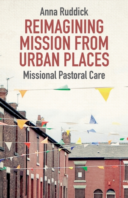 Reimagining Mission From Urban Places : Missional Pastoral Care, Paperback / softback Book