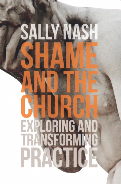 Shame and the Church : Exploring and Transforming Practice, Paperback / softback Book