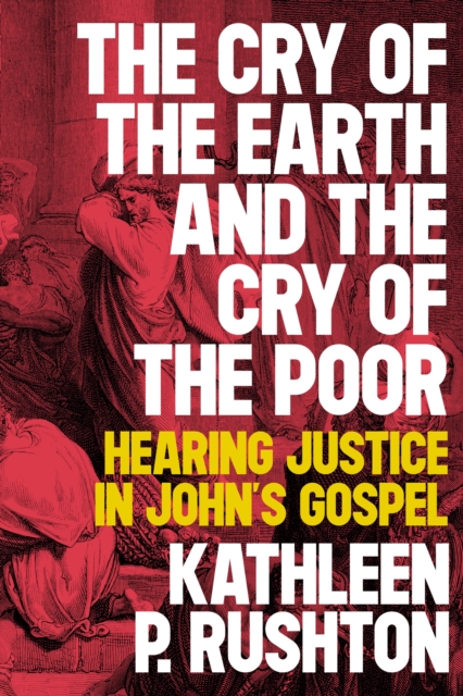 The Cry of the Earth and the Cry of the Poor : Hearing Justice in John's Gospel, Paperback / softback Book