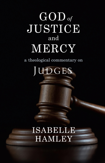 God of Justice and Mercy : A Theological Commentary on Judges, EPUB eBook