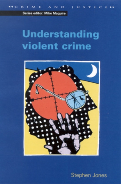 UNDERSTANDING VIOLENT CRIME, Paperback / softback Book
