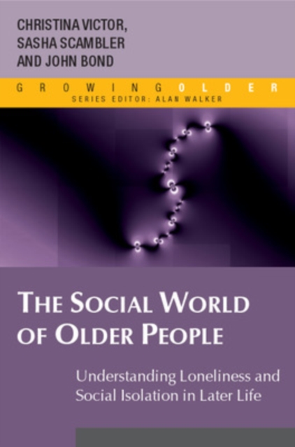 The Social World of Older People: Understanding Loneliness and Social Isolation in Later Life, Paperback / softback Book