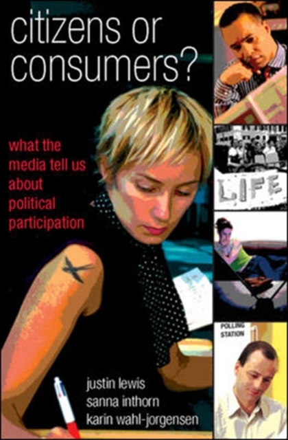 Citizens or Consumers: What the Media Tell us about Political Participation, Paperback / softback Book