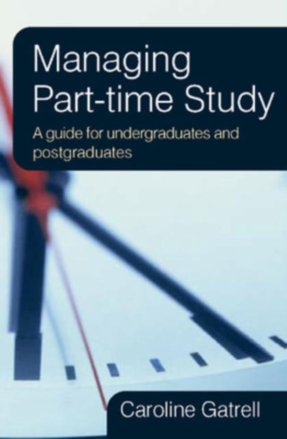 Managing Part-time Study: A Guide for Undergraduates and Postgraduates, Paperback / softback Book