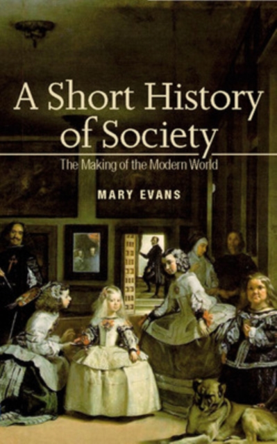 A Short History of Society: The Making of the Modern World, Paperback / softback Book