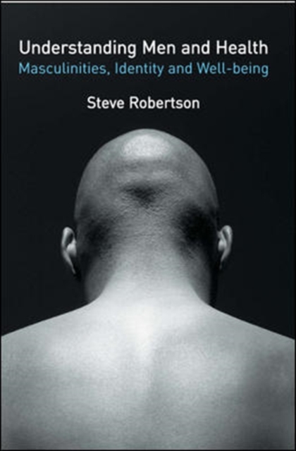 Understanding Men and Health: Masculinities, Identity and Well-being, Paperback / softback Book